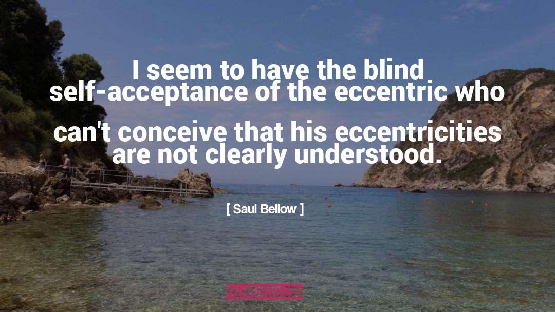 Eccentricity quotes by Saul Bellow