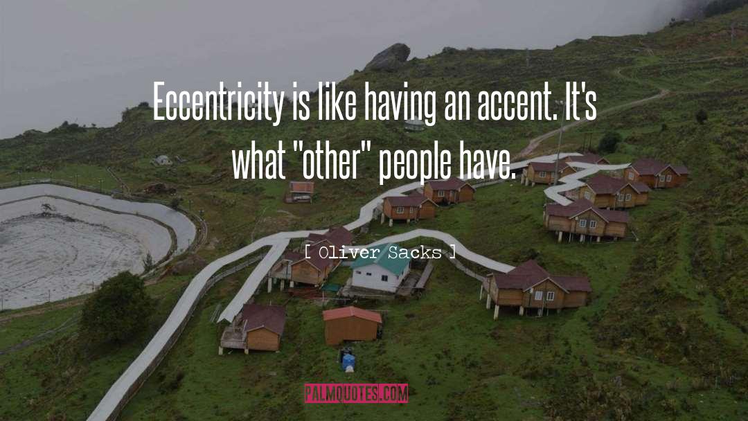 Eccentricity quotes by Oliver Sacks