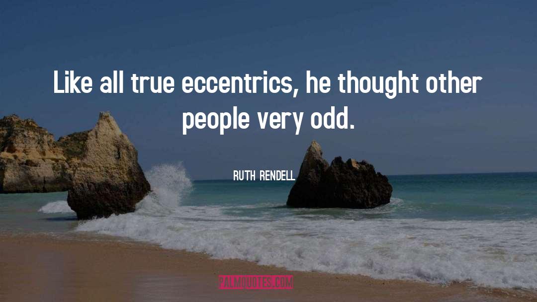 Eccentrics quotes by Ruth Rendell