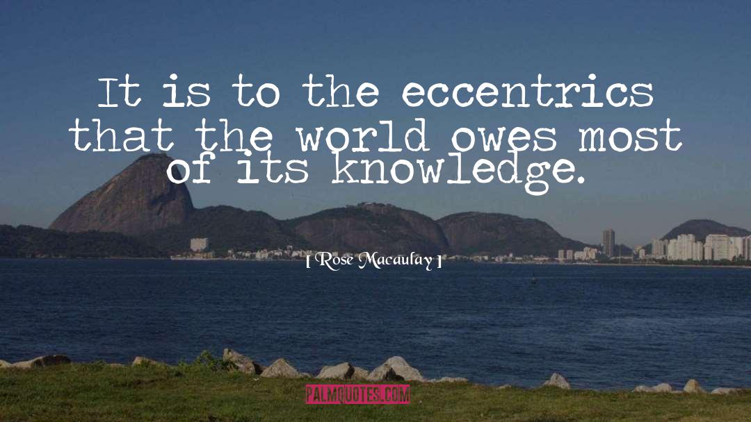 Eccentrics quotes by Rose Macaulay