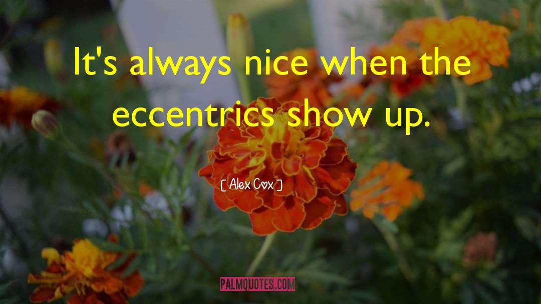 Eccentrics quotes by Alex Cox