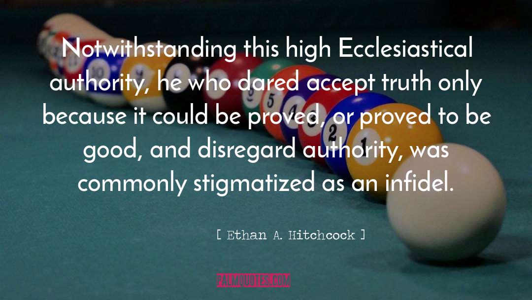 Ecclesiastical Authority quotes by Ethan A. Hitchcock