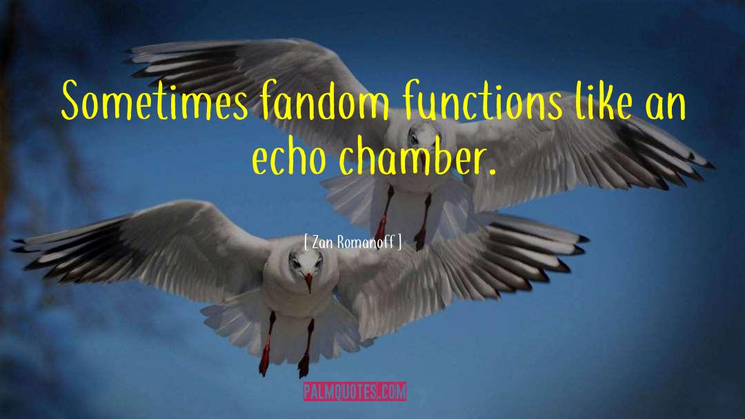 Echo Chamber quotes by Zan Romanoff