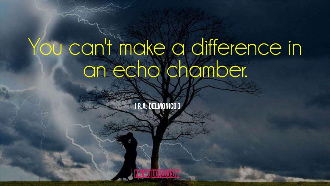 Echo Chamber quotes by R.A. Delmonico