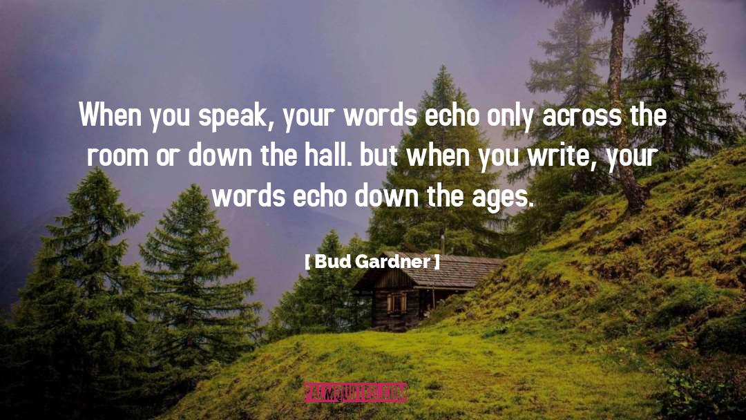 Echo Down The Ages quotes by Bud Gardner