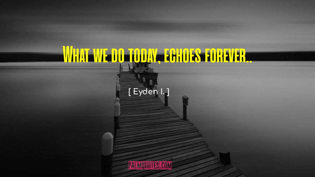 Echoes quotes by Eyden I.