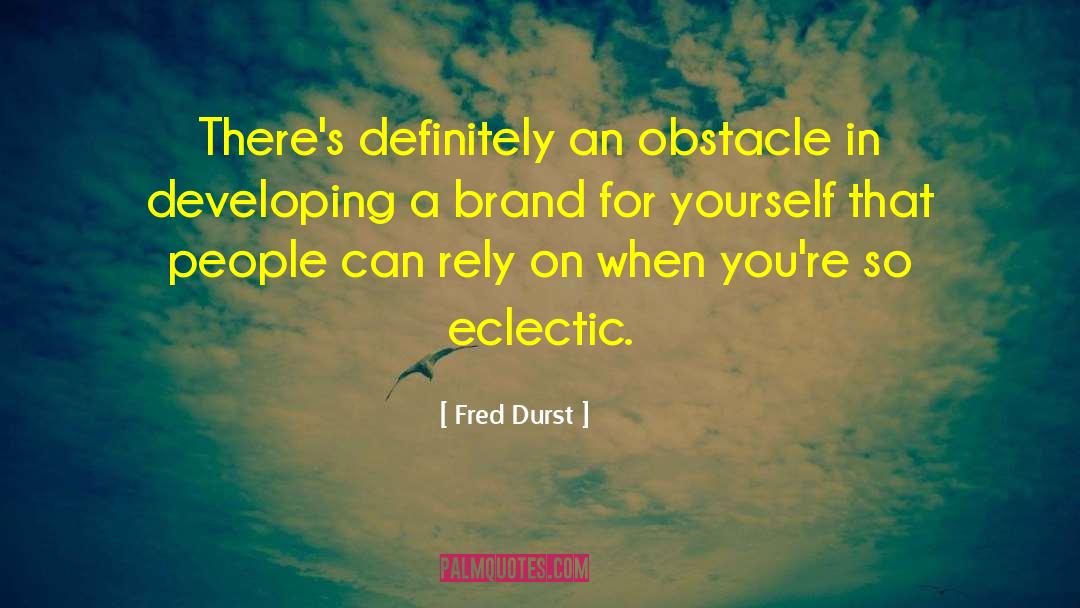 Eclectic quotes by Fred Durst