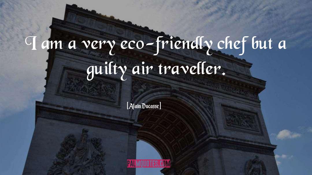 Eco Friendly quotes by Alain Ducasse