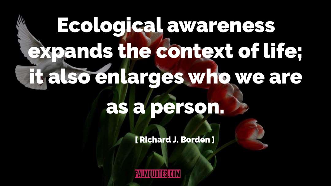 Ecological Awareness quotes by Richard J. Borden