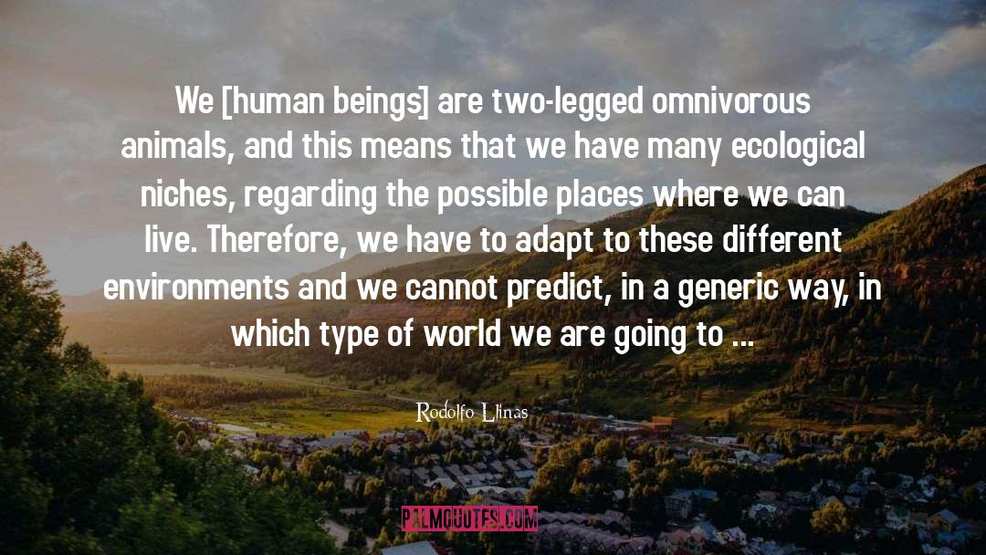 Ecological Cosmopolitanism quotes by Rodolfo Llinas