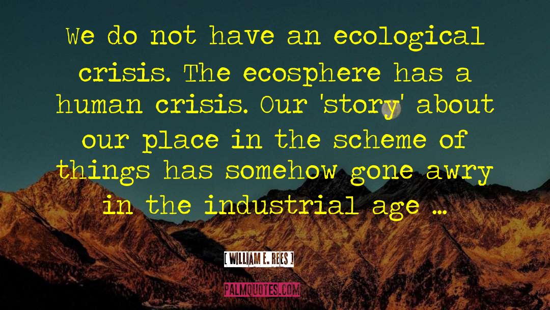 Ecological Crisis quotes by William E. Rees