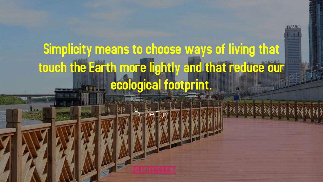 Ecological Footprints quotes by Duane Elgin