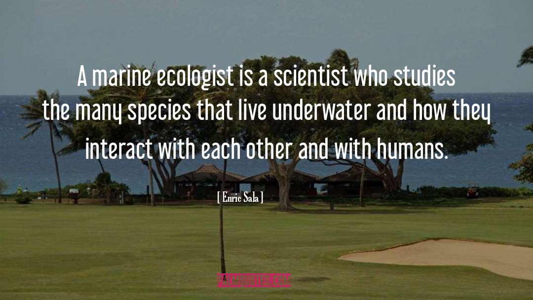 Ecologist quotes by Enric Sala