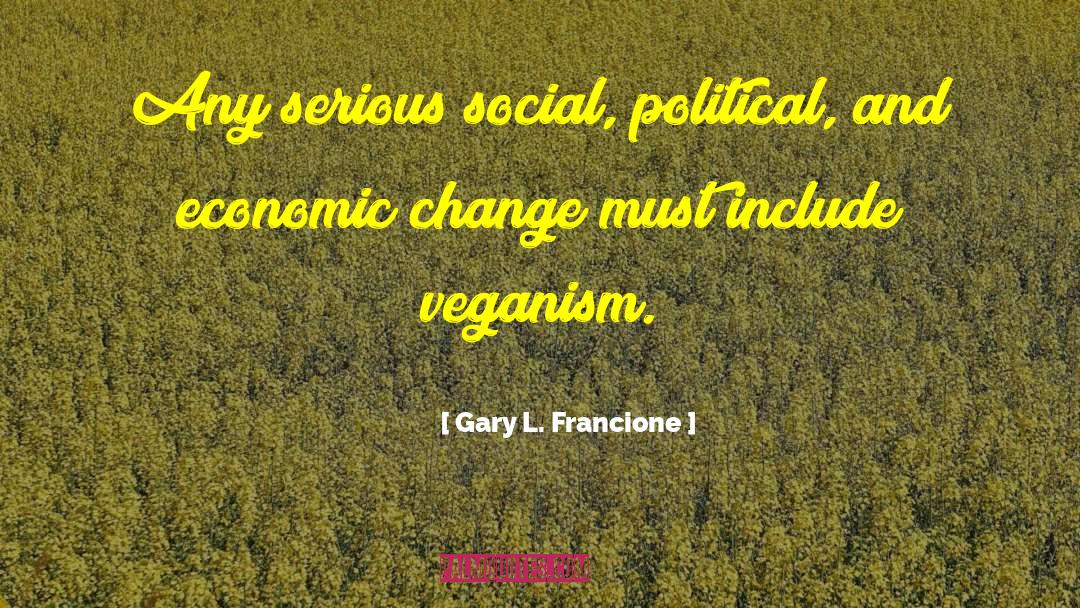 Economic Change quotes by Gary L. Francione