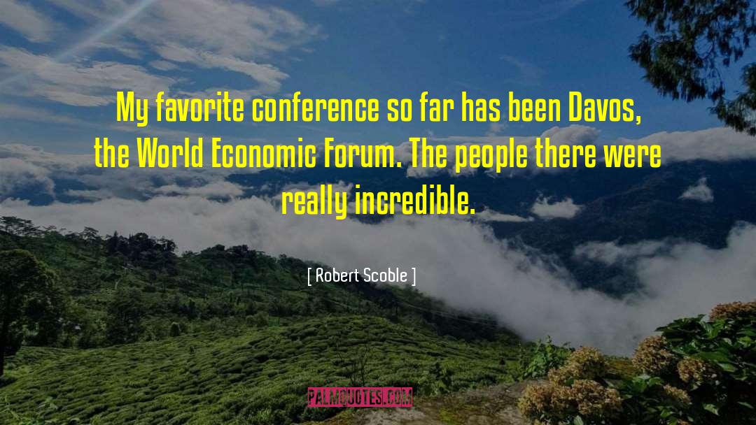 Economic Cooperation quotes by Robert Scoble
