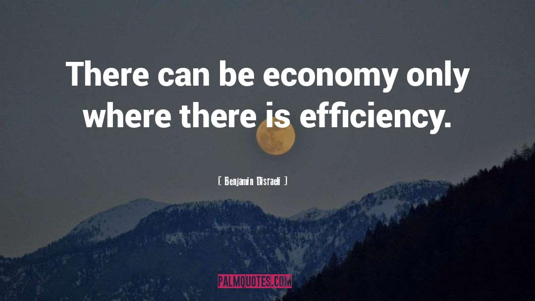 Economic Efficiency quotes by Benjamin Disraeli