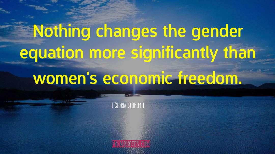 Economic Freedom quotes by Gloria Steinem