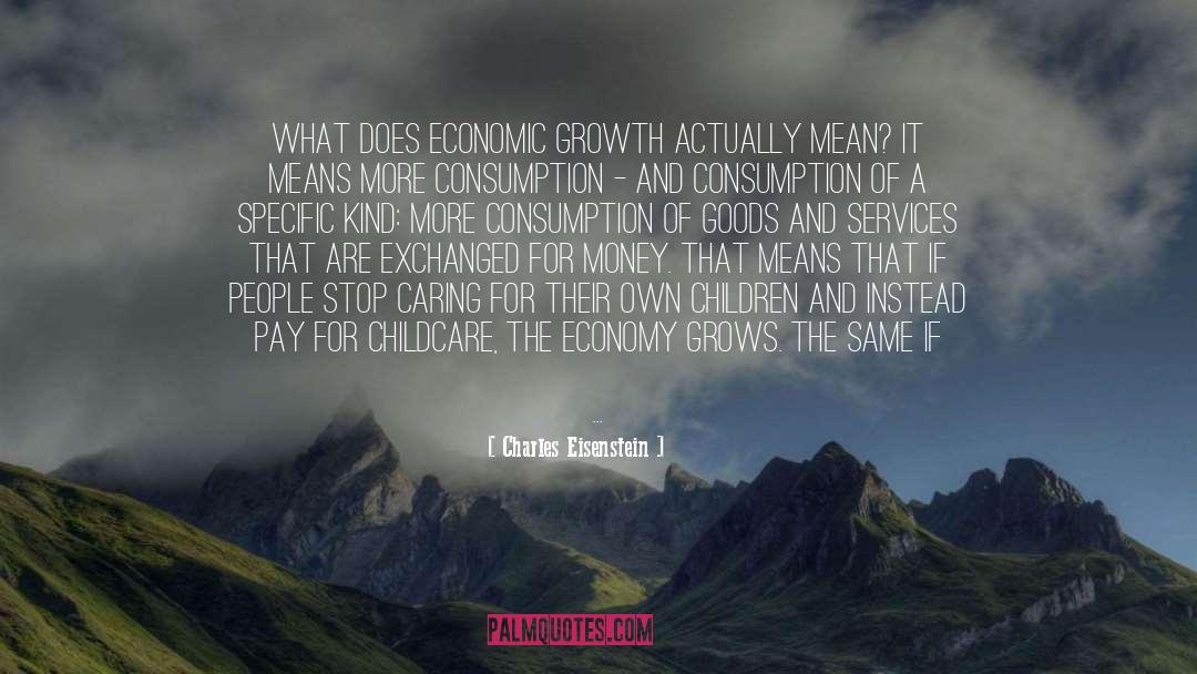 Economic Growth quotes by Charles Eisenstein