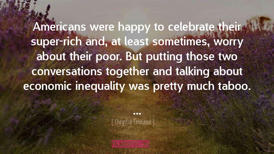 Economic Inequality quotes by Chrystia Freeland