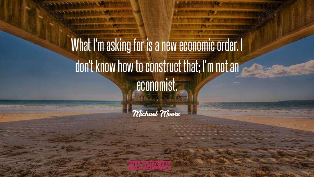 Economic Order quotes by Michael Moore