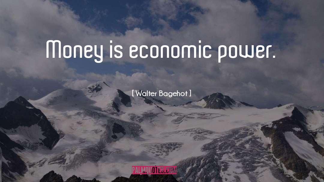 Economic Power quotes by Walter Bagehot