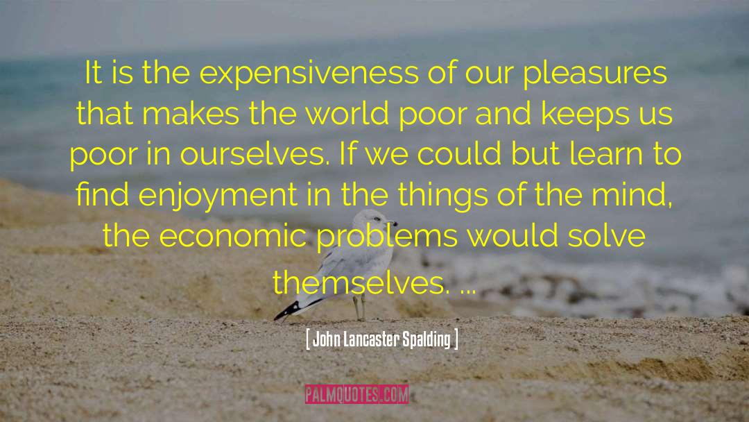 Economic Problems quotes by John Lancaster Spalding