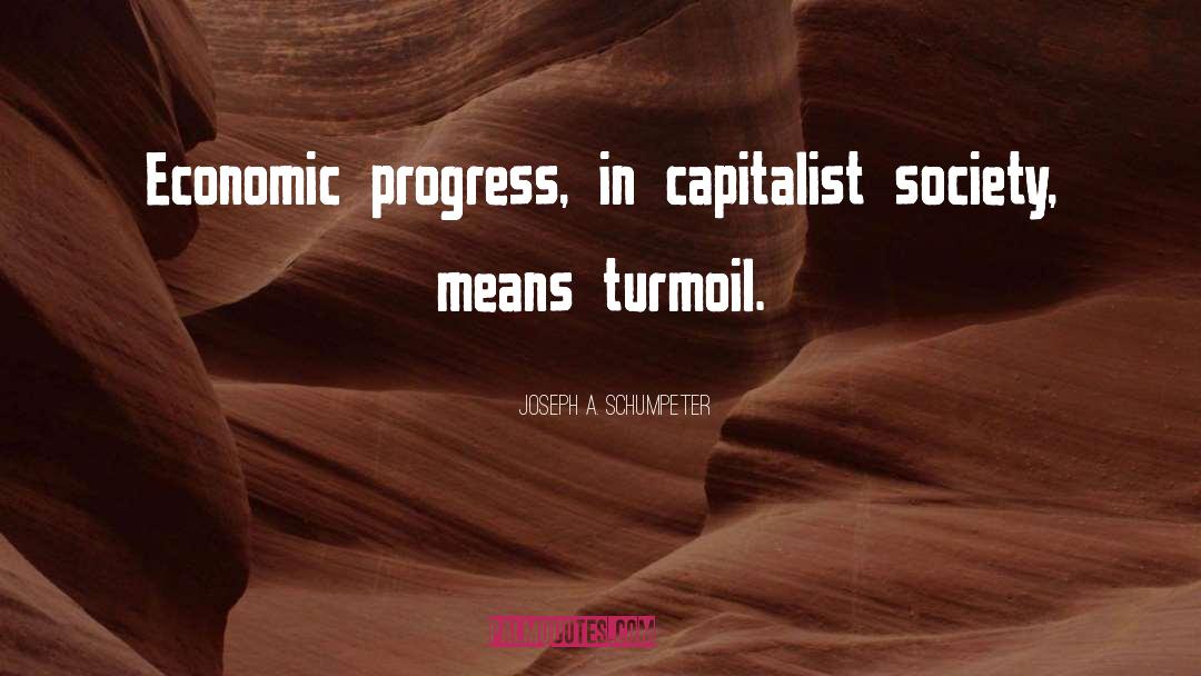 Economic Progress quotes by Joseph A. Schumpeter