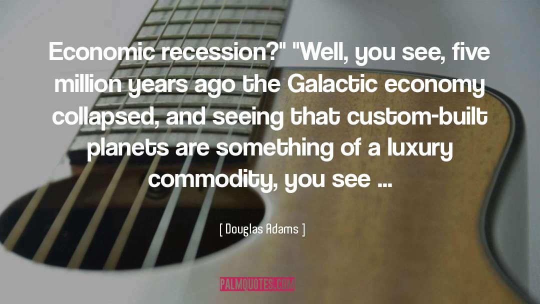 Economic Recession quotes by Douglas Adams
