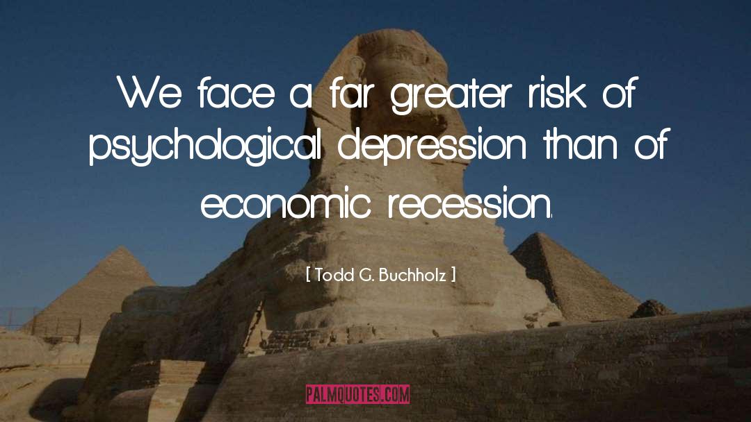 Economic Recession quotes by Todd G. Buchholz