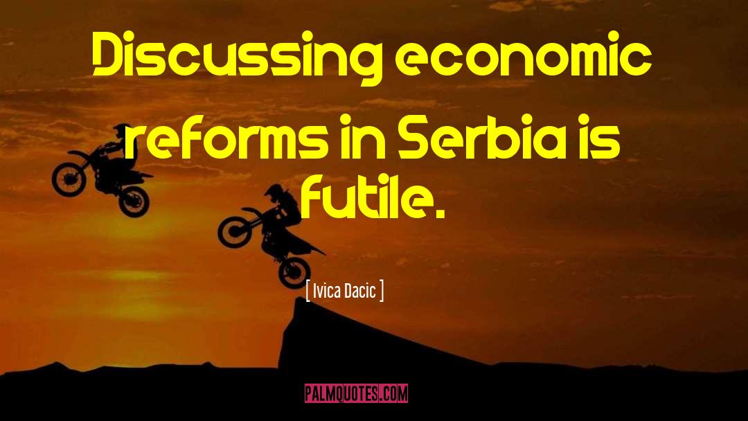 Economic Reforms quotes by Ivica Dacic