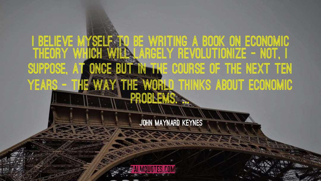 Economic Theory quotes by John Maynard Keynes