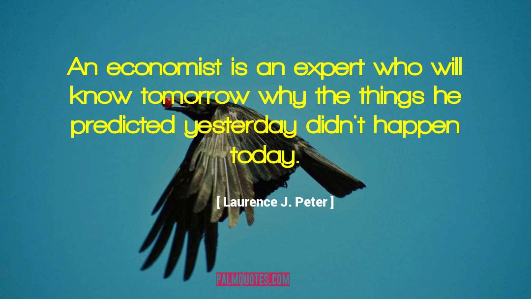 Economics Economists quotes by Laurence J. Peter