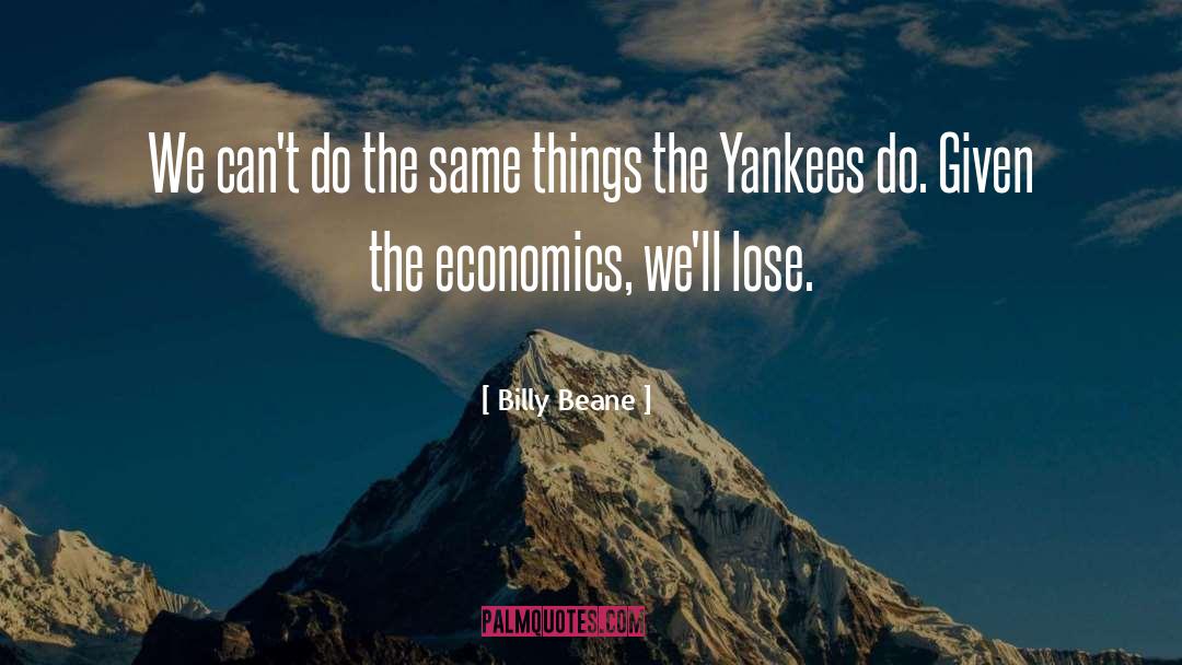 Economics Greed quotes by Billy Beane