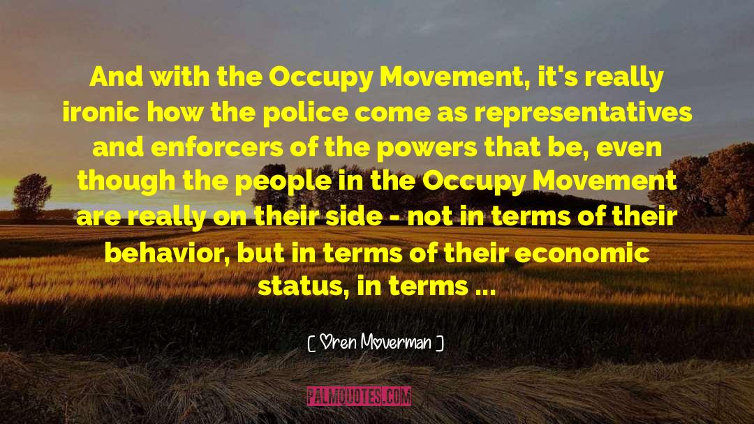 Economics Philosopy quotes by Oren Moverman