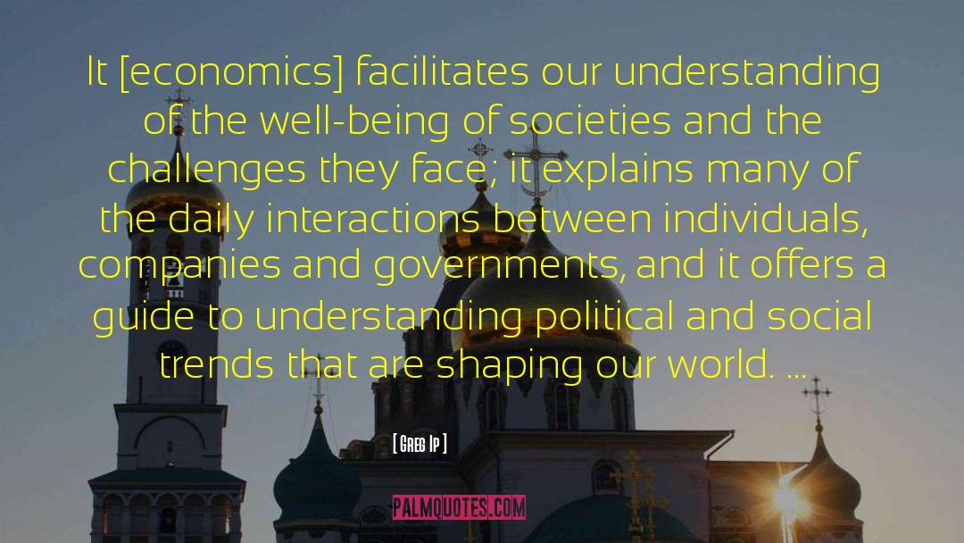 Economics Society quotes by Greg Ip