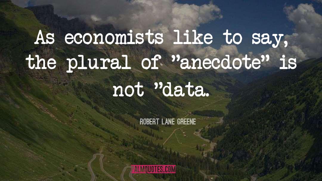 Economists quotes by Robert Lane Greene