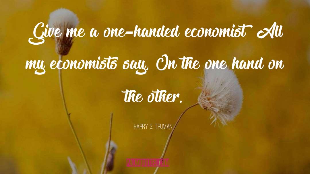 Economists quotes by Harry S. Truman