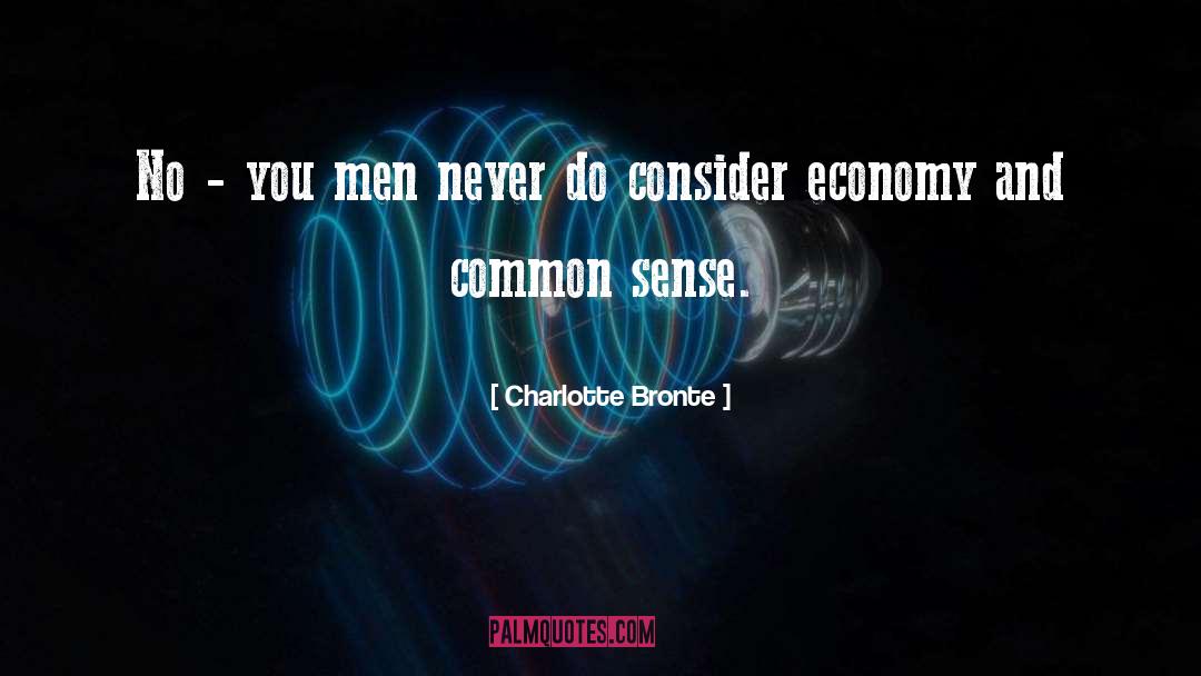 Economy And Economics quotes by Charlotte Bronte