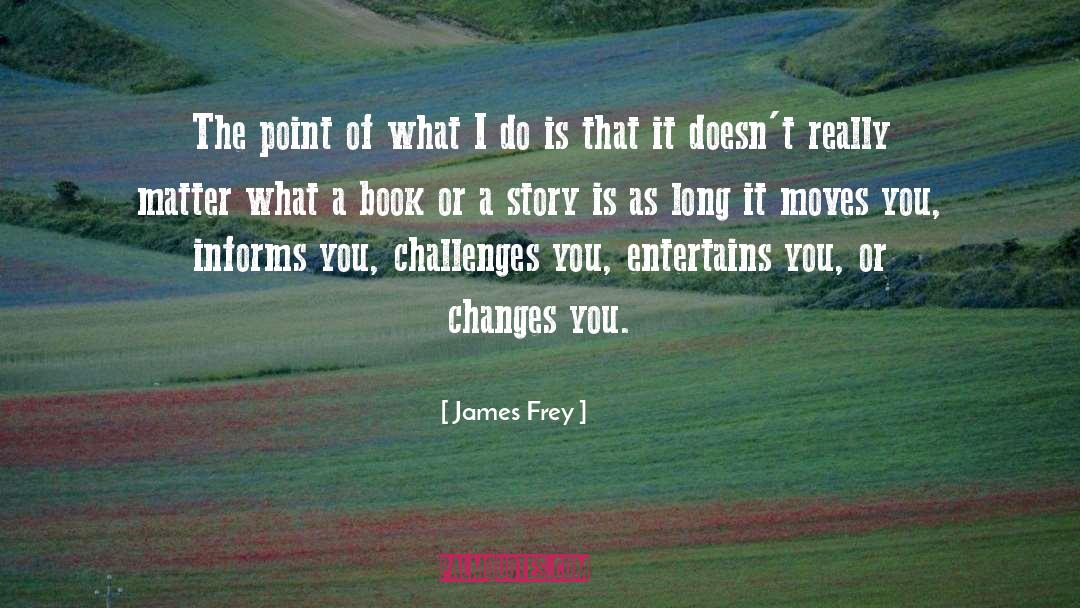 Ecosystems Changes quotes by James Frey