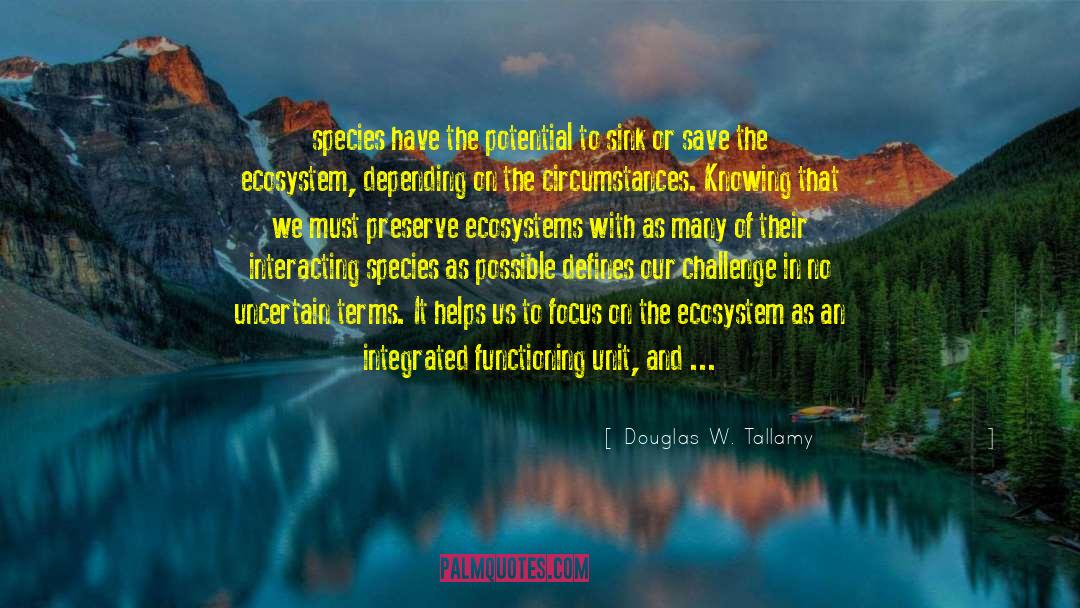Ecosystems quotes by Douglas W. Tallamy