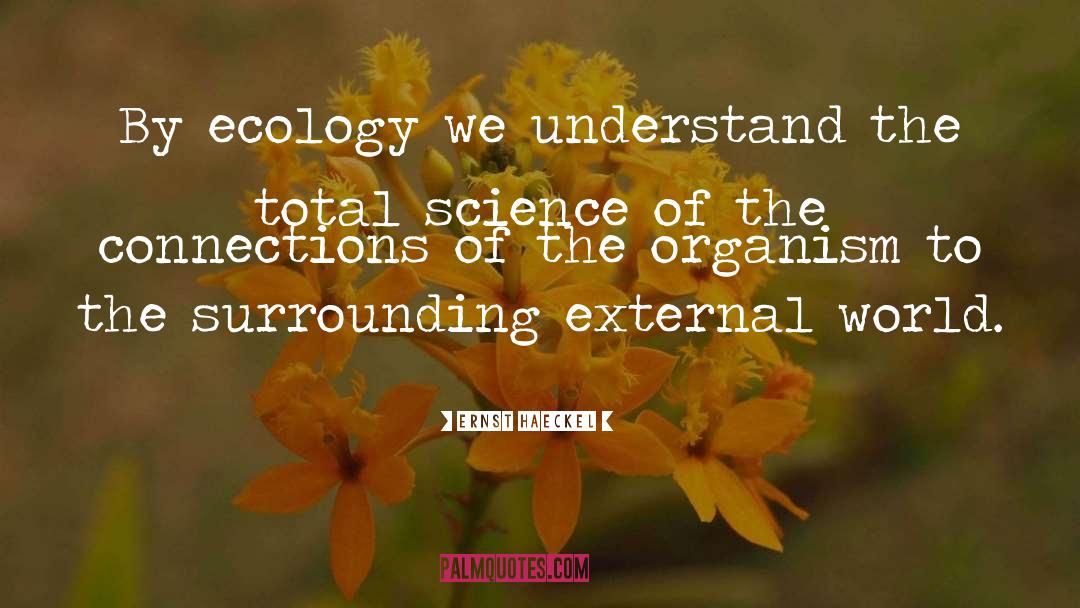 Ecotones Ecology quotes by Ernst Haeckel