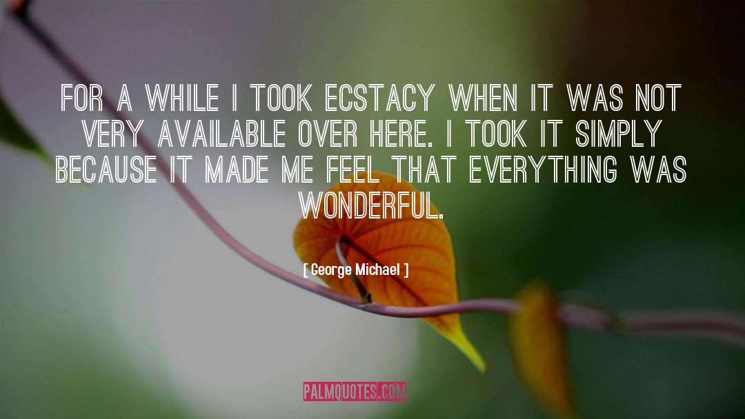 Ecstacy quotes by George Michael