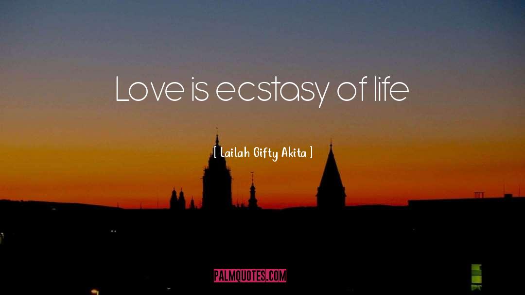 Ecstasy Of Life quotes by Lailah Gifty Akita