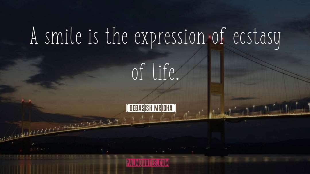 Ecstasy Of Life quotes by Debasish Mridha