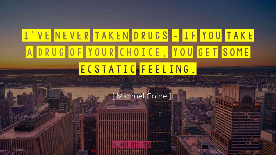 Ecstatic quotes by Michael Caine
