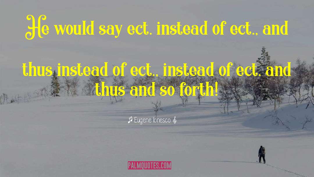 Ect quotes by Eugene Ionesco