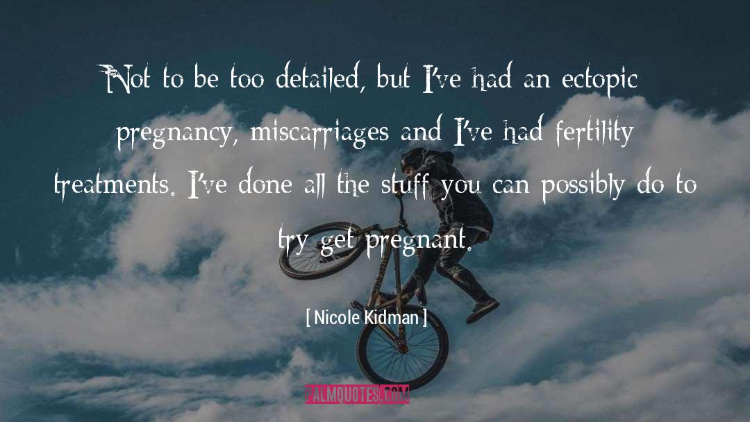 Ectopic Pregnancy Loss quotes by Nicole Kidman