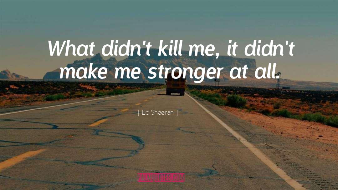 Ed Sheeran quotes by Ed Sheeran