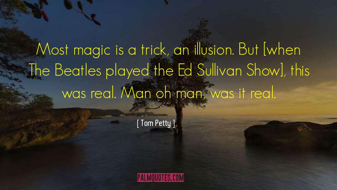 Ed Sullivan quotes by Tom Petty