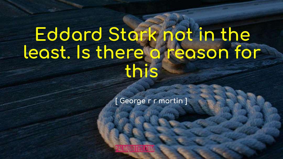 Eddard Stark quotes by George R R Martin